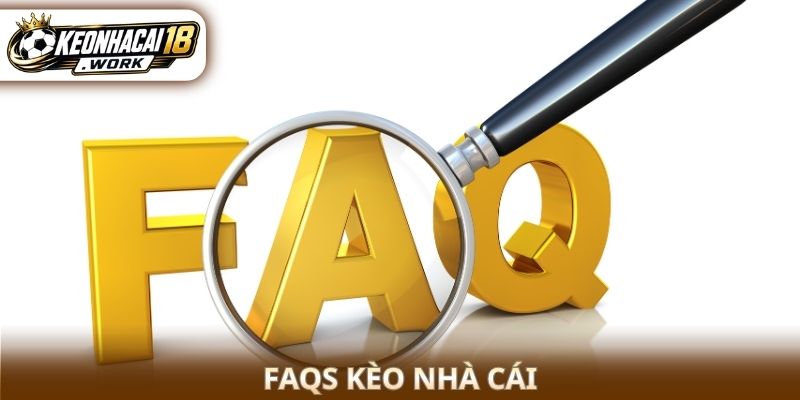 FAQs Kèo nhà cái